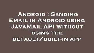 Android Sending Email in Android using JavaMail API without using the - in app