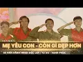 Download Lagu Mẹ yêu con - Còn gì đẹp hơn | Nguyễn Hùng x Phạm Thu Hà | OST Mưa đỏ - Phiên bản đặc biệt
