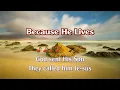 Because He Lives - Karaoke (Key of D)