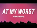 Pink Sweat$ - At My Worst (Lyrics)