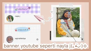 Download CARA MEMBUAT BANNER YOUTUBE SEPERTI NAYLA Jෆ╹ .̮ ╹ෆ | najmahkmlya MP3