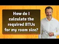 How do I calculate the required BTUs for my room size
