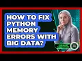 How To Fix Python Memory Errors With Big Data - AI and Machine Learning Explained