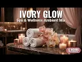 Ivory Glow 12 Hours Relaxing Music for Spa Salon Wellness
