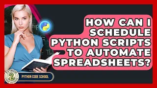 How Can I Schedule Python Scripts To Automate Spreadsheets - Python Code School