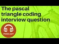 Pascal Triangle Coding Interview Question Podcast