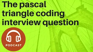 Pascal Triangle Coding Interview Question Podcast