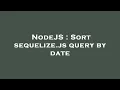 NodeJS Sort sequelize js query by date
