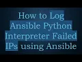 How to Log Ansible Python Interpreter Failed IPs using Ansible