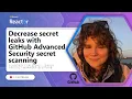 Decrease secret leaks with GitHub Advanced Security secret scanning