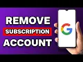 How To Remove Subscription From Google Account
