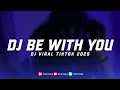 Download Lagu DJ BE WITH YOU BREAKBEAT TERBARU DJ FULL BASS YANG KALIAN CARI VIRAL TIKTOK