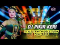 DJ PIKIR KERI STYLE TRAP MIDDLE SLOW FULL BASS