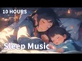 Download Lagu 10 Hours Relaxing Sleep Music🎵 Deep Sleeping Music, Rain Sound, Meditation Music \