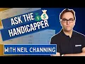 Ask The Handicapper - Neil Channing