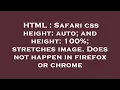 HTML Safari css height auto and height 100 stretches image Does not happen in firefox or chr