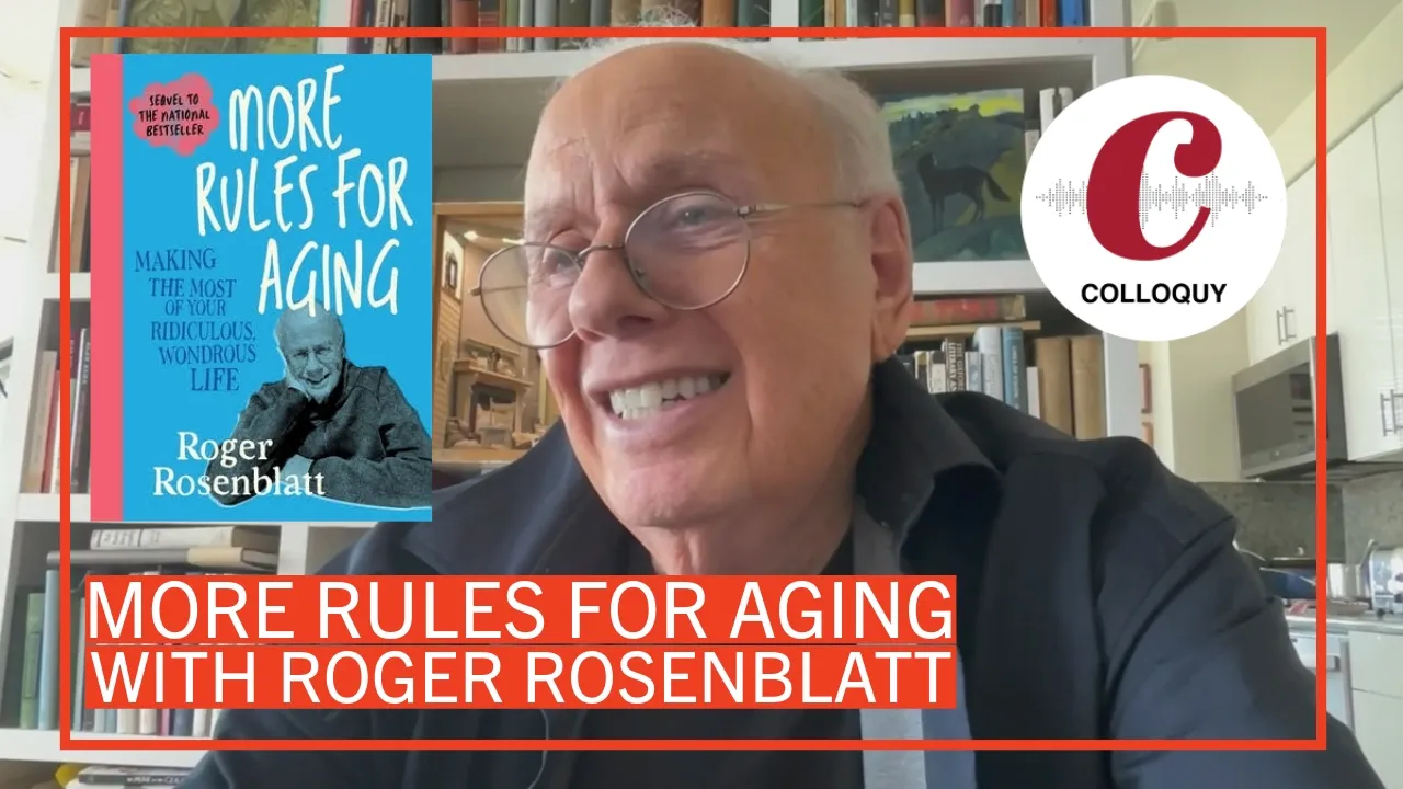 More Rules for Aging with Roger Rosenblatt | Colloquy Podcast