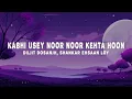 Diljit Dosanjh, Shankar-Ehsaan-Loy - Kabhi Usey Noor Noor Kehta Hoon (Lyrics)