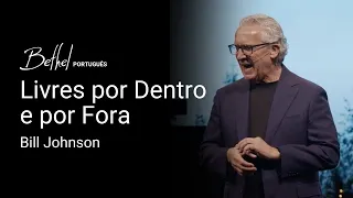 Livres por Dentro e por Fora | Bill Johnson | 22 DEZ 2024
