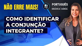 CONJUNÇÃO INTEGRANTE: APRENDA A IDENTIFICAR!