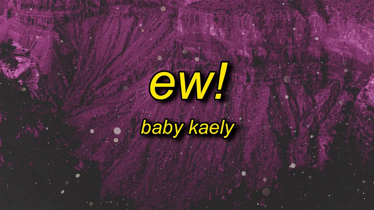 Baby Kaely - Ew! (Lyrics) | hello my name is zuzie