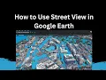 How to Use Street View in Google Earth