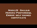 NodeJS Sailsjs Heroku Postgresql Error self signed certificate
