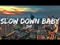 Lagu She - Slow Down Baby (Lirik/Lyrics)