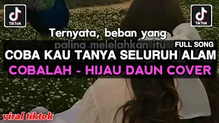 coba kau tanya seluruh alam full song cobalah hijau daun cover full song viral tiktok 2026