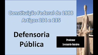 CF/88 - Artigos 134 e 135 - Defensoria Pública