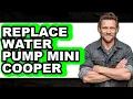How to Replace Water Pump Mini Cooper Easy Method