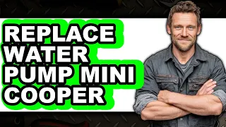 How to Replace Water Pump Mini Cooper Easy Method