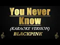 Download Lagu You Never Know - BLACKPINK (Karaoke/Instrumental)