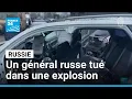 Lagu Russie : un général de l'état-major russe tué dans une explosion à Moscou • FRANCE 24