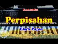 Download Lagu PERPISAHAN - BLACK PAPAS KARAOKE