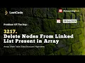 3217 Delete Nodes From Linked List Present in Array using Java 06 Sep 2024 Hash Table Arrays