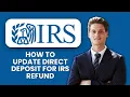 How to Update Direct Deposit for IRS Refund Step-by-Step Guide to Change Bank Info Safely