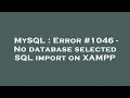MySQL Error - No database selected SQL import on XAMPP