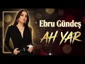 Ebru Gündeş - Ah Yar 2026 | Yeni Şarkı 
