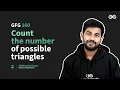 GfG 160 Day-55 Count the Number of Possible Triangles 160 Days Daily DSA Problem Solving GfG