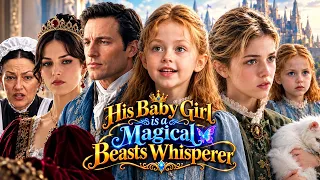 His Baby Girl Is a Magical Beasts Whisperer Full Movie | New Drama All Episodes | Explanation