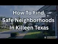 How to find safe neighborhoods to live in Killeen Temple Belton and Harker Heights Texas