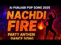 Download Lagu Nachdi Fire (AI Punjabi Pop Song | Dance Beat 2025)