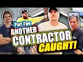 Part 2 - ANOTHER Contractor Caught This one 187 000