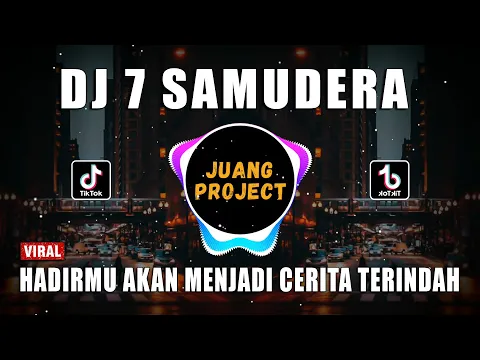 Download MP3 DJ HADIRMU AKAN MENJADI CERITA TERINDAH | 7 SAMUDERA REMIX VIRAL TIKTOK FULL BASS 2022