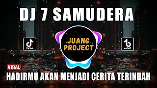 dj hadirmu akan menjadi cerita terindah 7 samudera remix viral tiktok full bass 2022