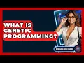 What Is Genetic Programming - Emerging Tech Insider