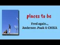 places to be - Fred again.., Anderson .Paak & CHIKA | Lirik Lagu Terjemahan
