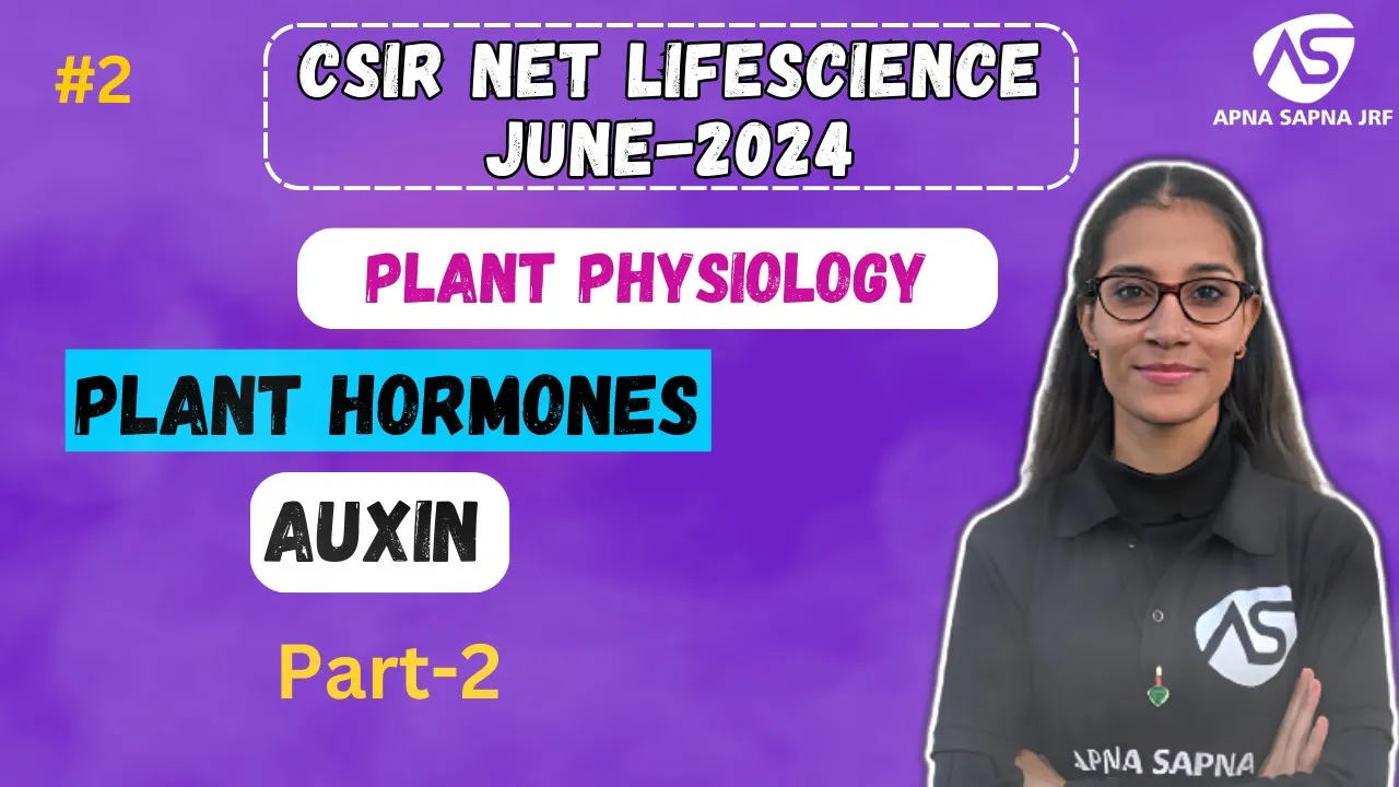 Auxin | Plant Hormones | Plant Physiology | CSIR-NET LIFESCIENCE JUNE 2024