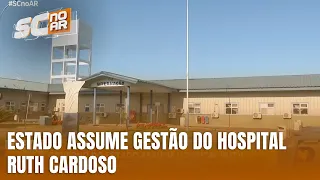Governo do Estado assume gestão do Hospital Ruth Cardoso em Balneário Camboriú